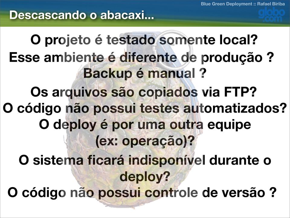 Backup é manual? Os arquivos são copiados via FTP? O código não possui testes automatizados?