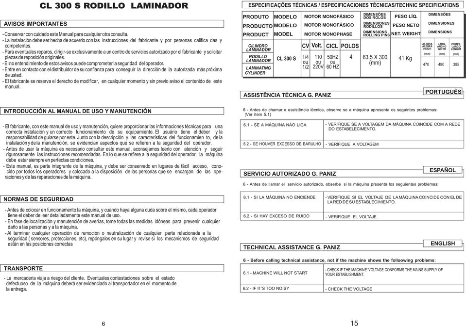 - Para eventuales reparos, dirigir-se exclusivamente a un centro de servicios autorizado por el fabricante y solicitar piezas de reposición originales.