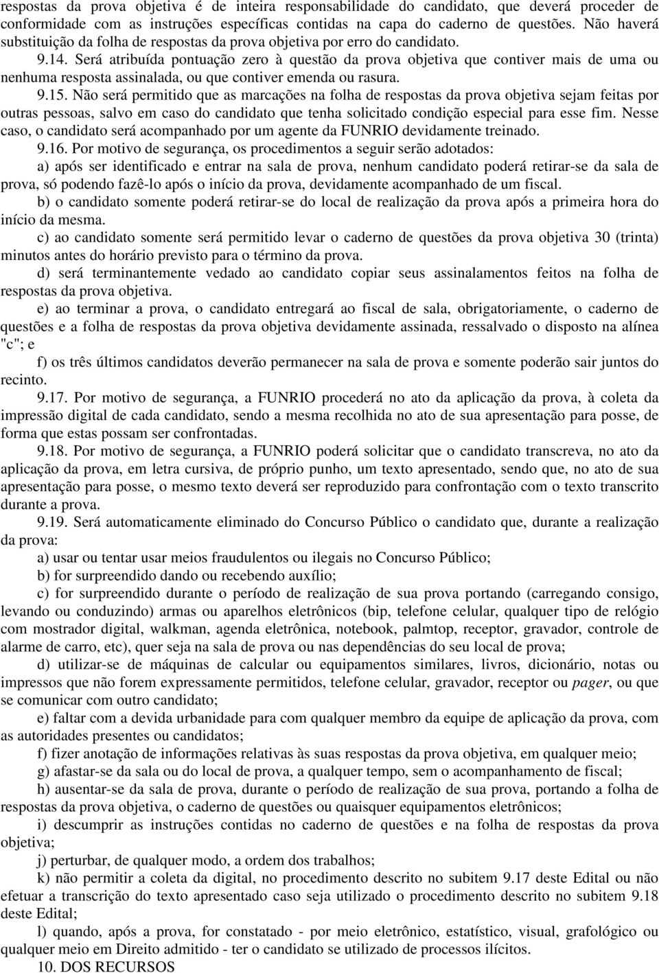 Será atribuída pontuação zero à questão da prova objetiva que contiver mais de uma ou nenhuma resposta assinalada, ou que contiver emenda ou rasura. 9.15.