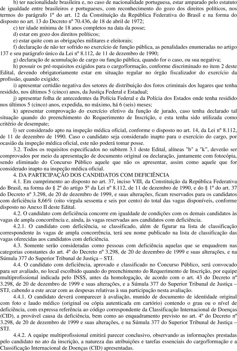 436, de 18 de abril de 1972; c) ter idade mínima de 18 anos completos na data da posse; d) estar em gozo dos direitos políticos; e) estar quite com as obrigações militares e eleitorais; f) declaração