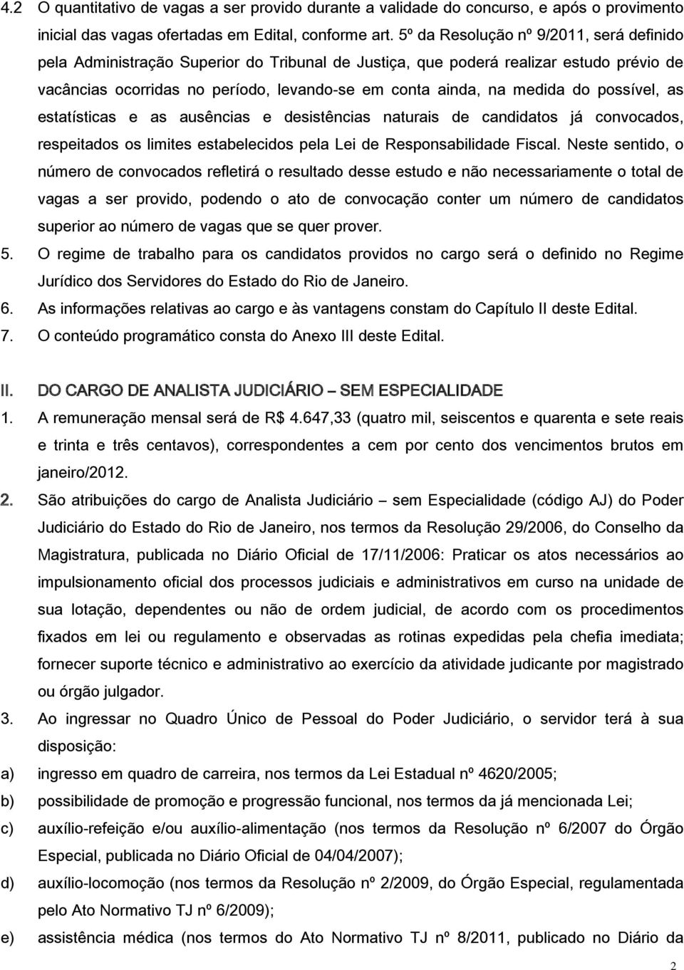 do possível, as estatísticas e as ausências e desistências naturais de candidatos já convocados, respeitados os limites estabelecidos pela Lei de Responsabilidade Fiscal.