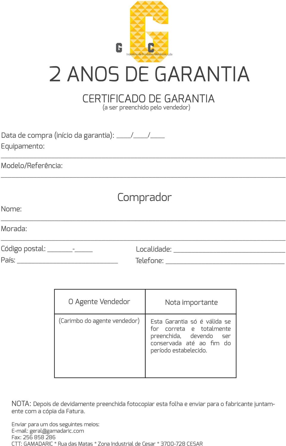 for correta e totalmente preenchida, devendo ser conservada até ao fim do período estabelecido.