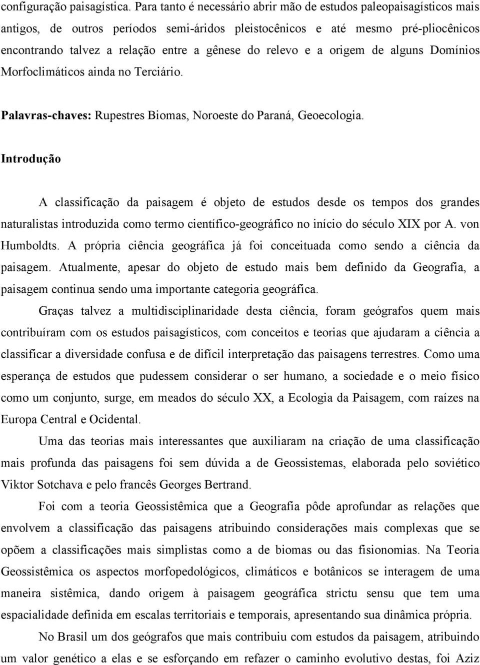 relevo e a origem de alguns Domínios Morfoclimáticos ainda no Terciário. Palavras-chaves: Rupestres Biomas, Noroeste do Paraná, Geoecologia.