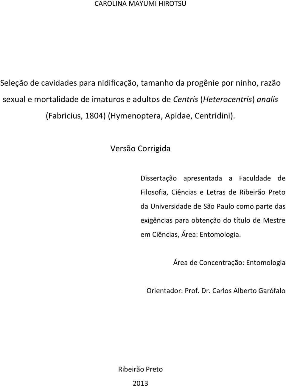 Versão Corrigida Dissertação apresentada a Faculdade de Filosofia, Ciências e Letras de Ribeirão Preto da Universidade de São Paulo como