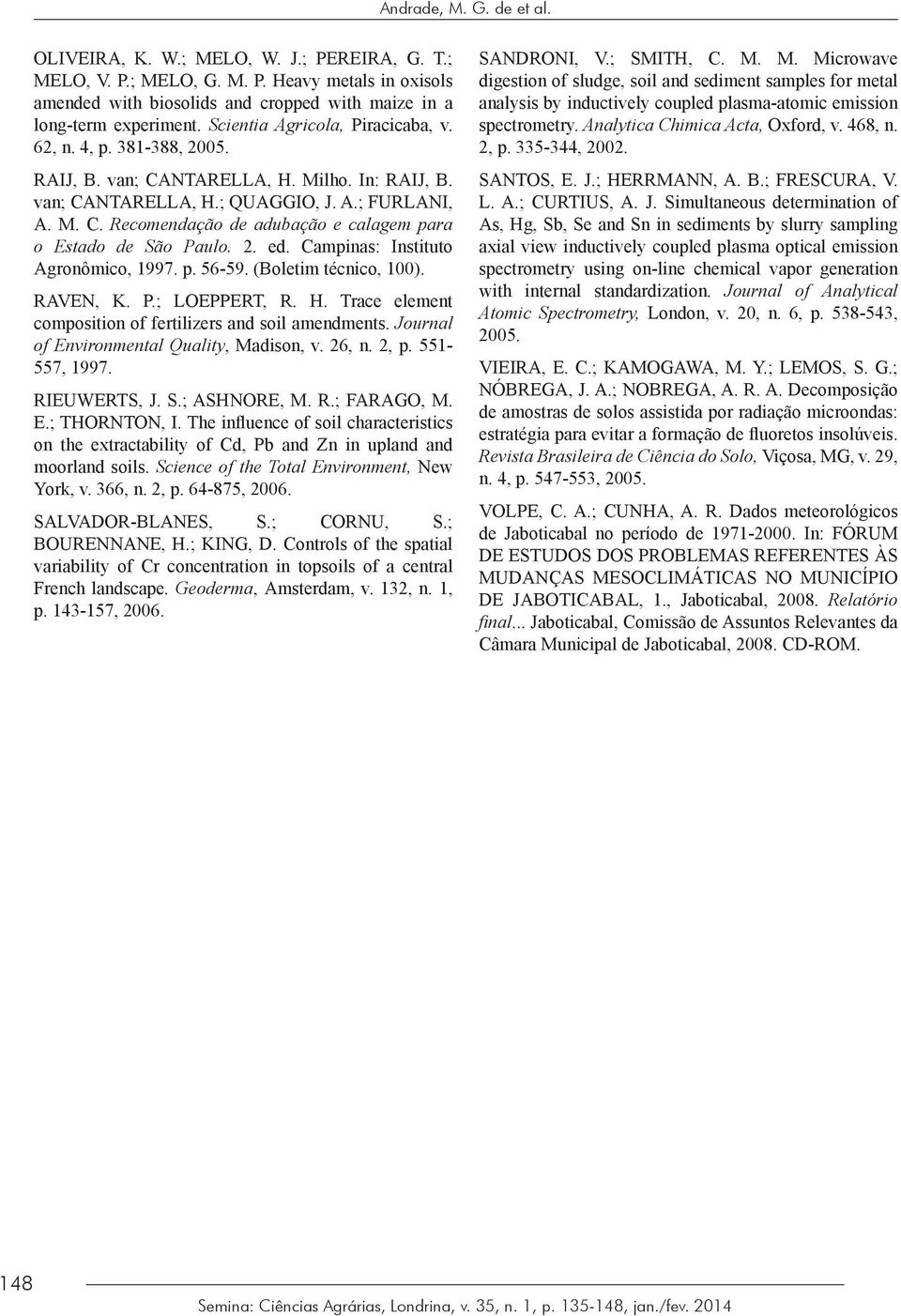 2. ed. Campinas: Instituto Agronômico, 1997. p. 5659. (Boletim técnico, 100). RAVEN, K. P.; LOEPPERT, R. H. Trace element composition of fertilizers and soil amendments.