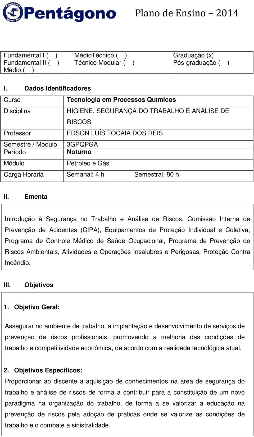 Noturno Módulo Petróleo e Gás Carga Horária Semanal: 4 h Semestral: 80 h II.