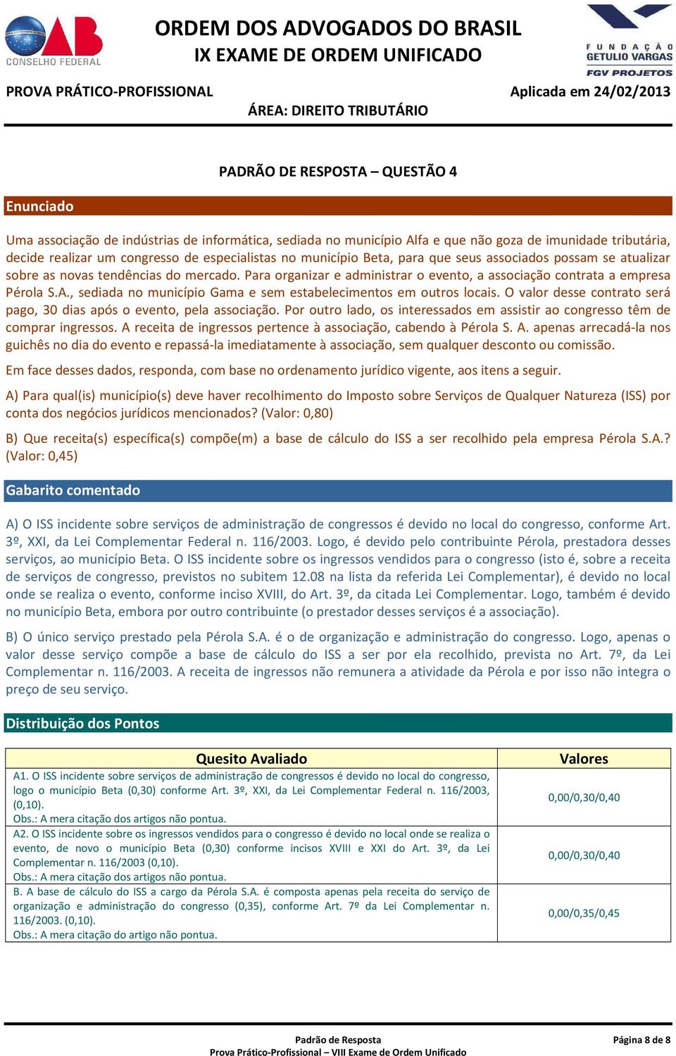 , sediada no município Gama e sem estabelecimentos em outros locais. O valor desse contrato será pago, 30 dias após o evento, pela associação.