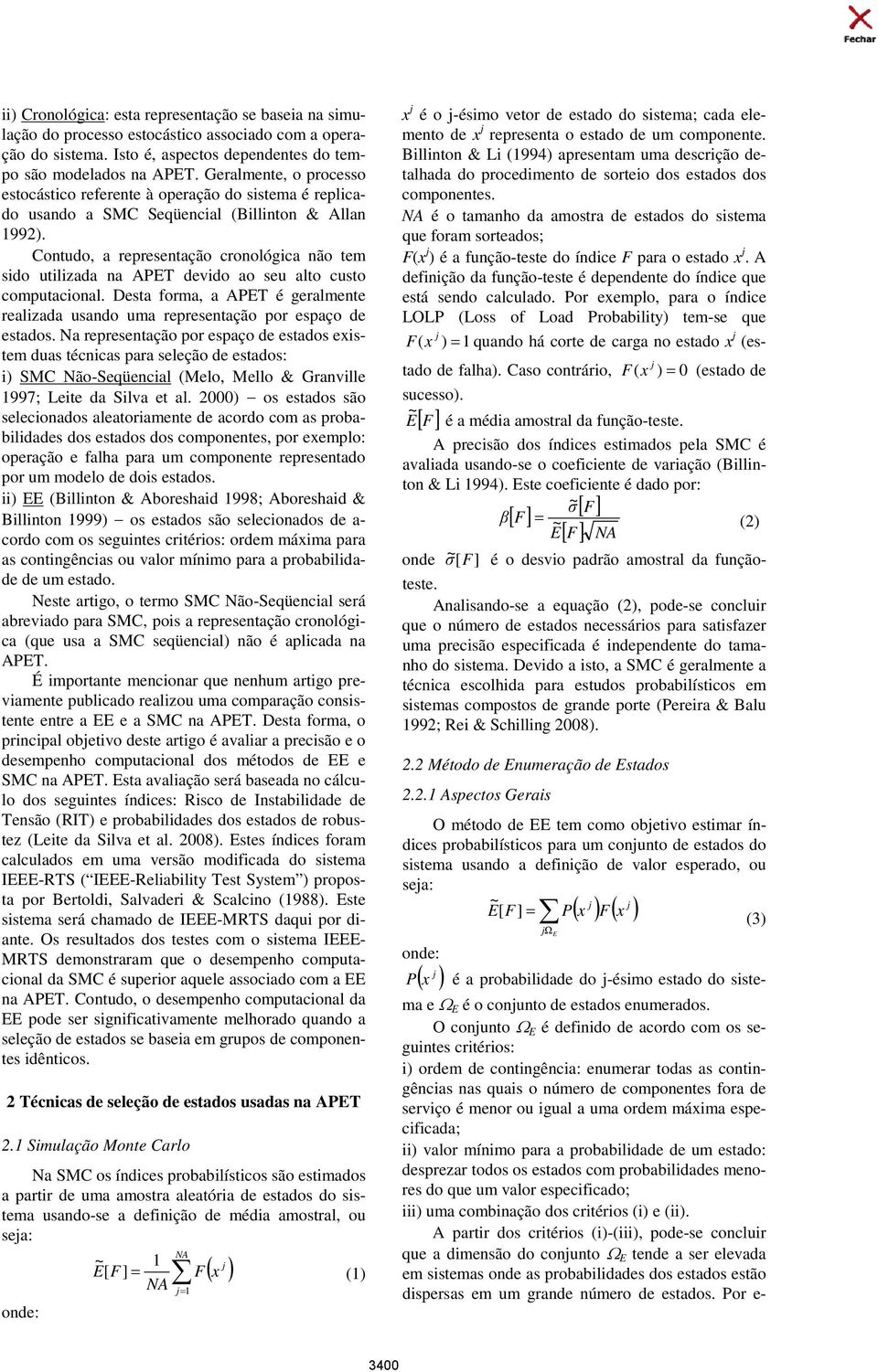 Contudo, a representação cronológica não tem sido utilizada na APET devido ao seu alto custo computacional. Desta forma, a APET é geralmente realizada usando uma representação por espaço de estados.