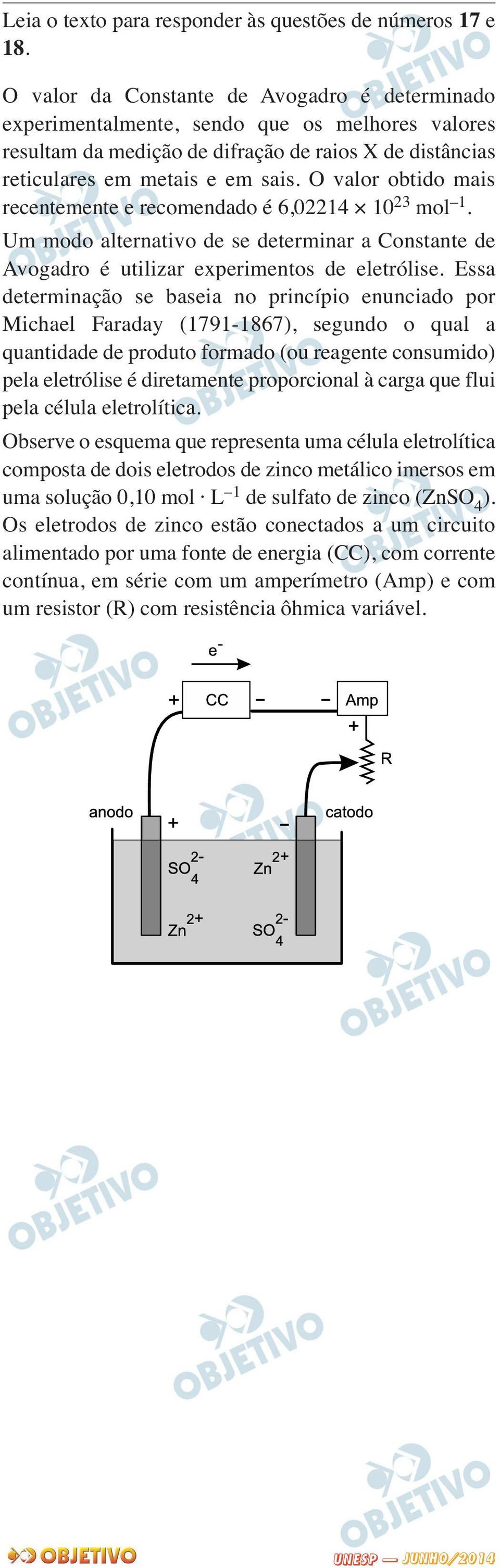 O valor obtido mais recentemente e recomendado é 6,02214 10 23 mol 1. Um modo alternativo de se determinar a Constante de Avogadro é utilizar experimentos de eletrólise.