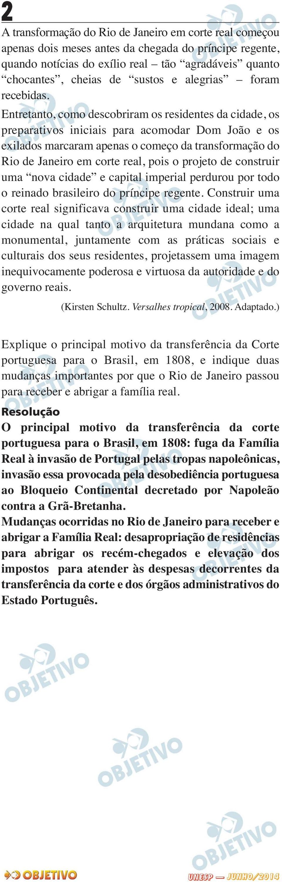 Entretanto, como descobriram os residentes da cidade, os preparativos iniciais para acomodar Dom João e os exilados marcaram apenas o começo da transformação do Rio de Janeiro em corte real, pois o