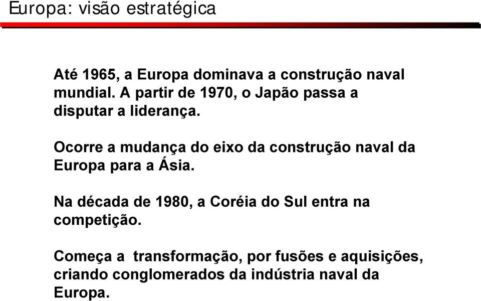 Ocorre a mudança do eixo da construção naval da Europa para a Ásia.