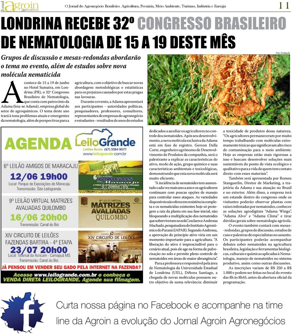 tema no evento, além de estudos sobre nova molécula nematicida Acontece de 15 a 19 de junho no Hotel Sumatra, em Londrina (PR), o 32º Congresso Brasileiro de Nematologia, que conta com patrocínio da