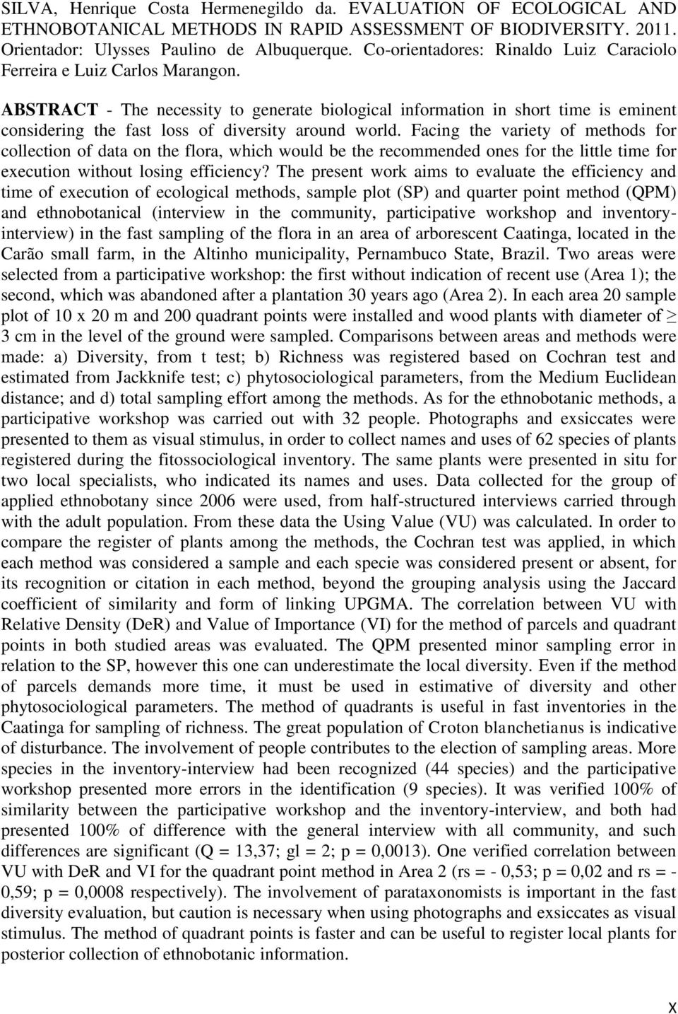 ABSTRACT - The necessity to generate biological information in short time is eminent considering the fast loss of diversity around world.