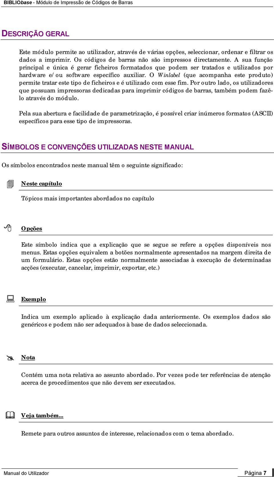 O Winlabel (que acompanha este produto) permite tratar este tipo de ficheiros e é utilizado com esse fim.