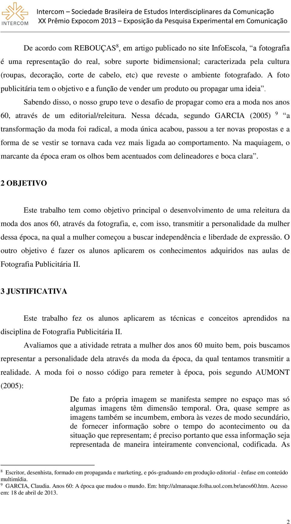 Sabendo disso, o nosso grupo teve o desafio de propagar como era a moda nos anos 60, através de um editorial/releitura.