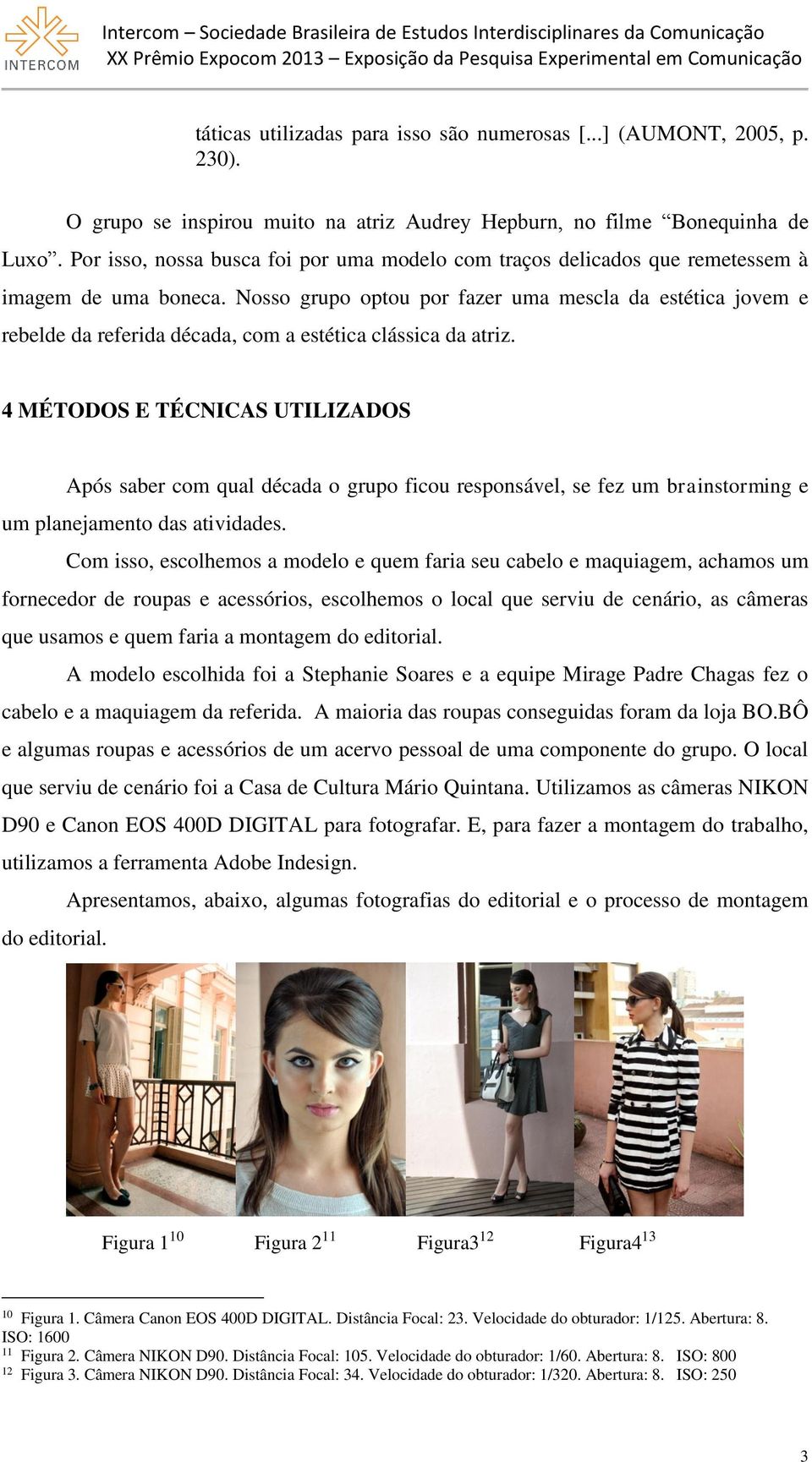 Nosso grupo optou por fazer uma mescla da estética jovem e rebelde da referida década, com a estética clássica da atriz.