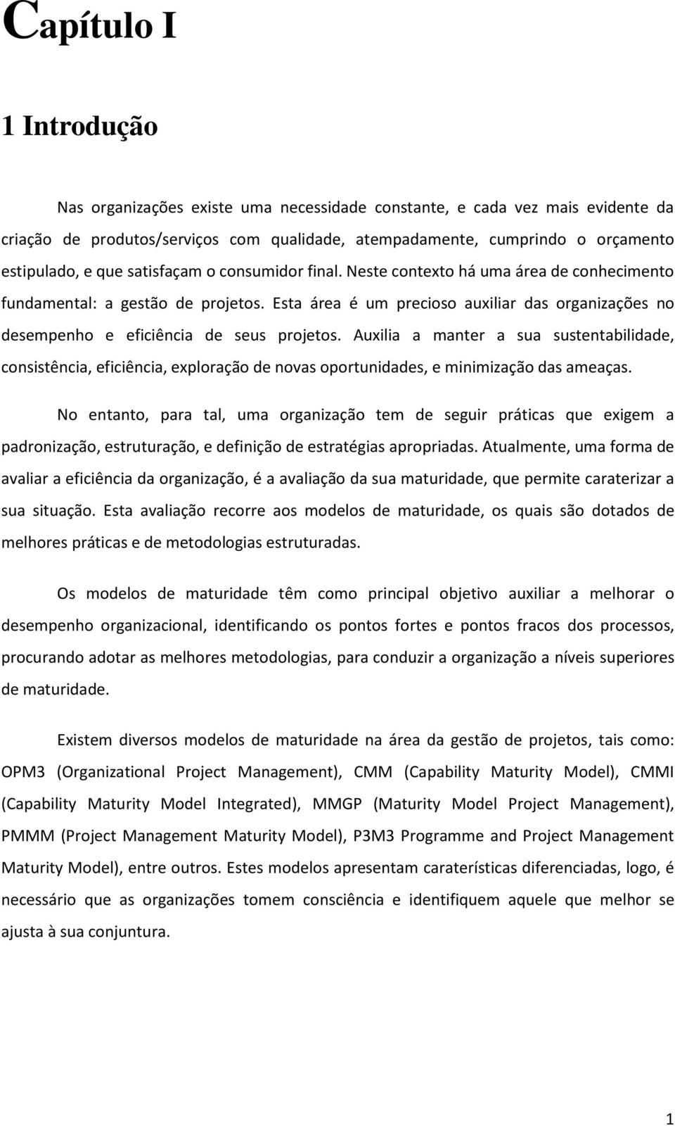 Esta área é um precioso auxiliar das organizações no desempenho e eficiência de seus projetos.