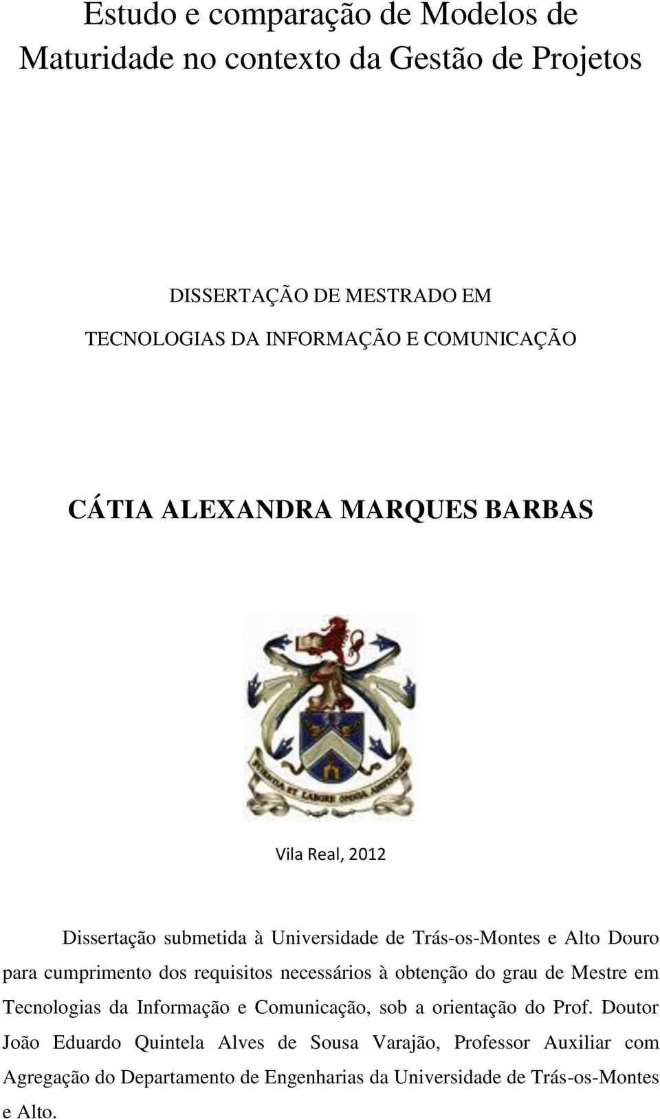 cumprimento dos requisitos necessários à obtenção do grau de Mestre em Tecnologias da Informação e Comunicação, sob a orientação do Prof.