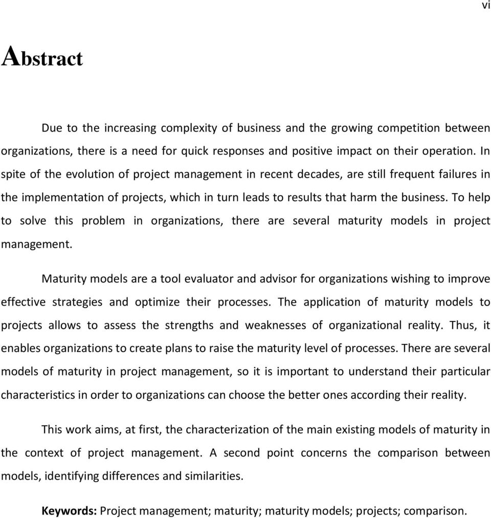 To help to solve this problem in organizations, there are several maturity models in project management.