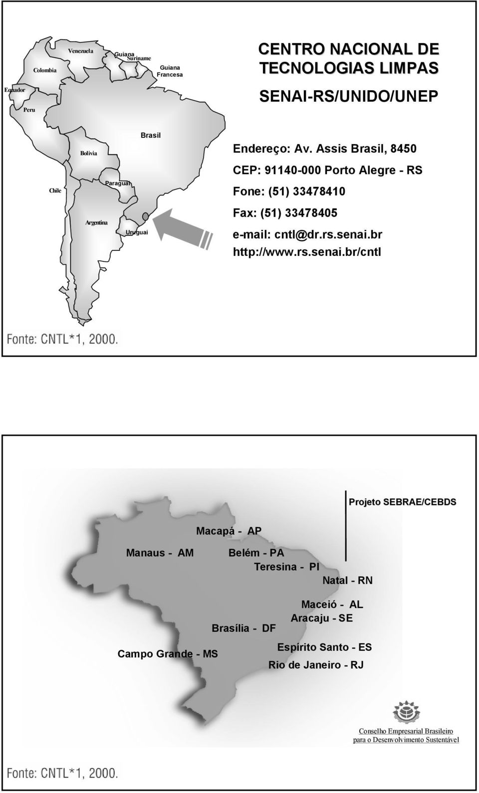 Assis Brasil, 8450 CEP: 91140-000 Porto Alegre - RS Fone: (51) 33478410 Fax: (51) 33478405 e-mail: cntl@dr.rs.senai.