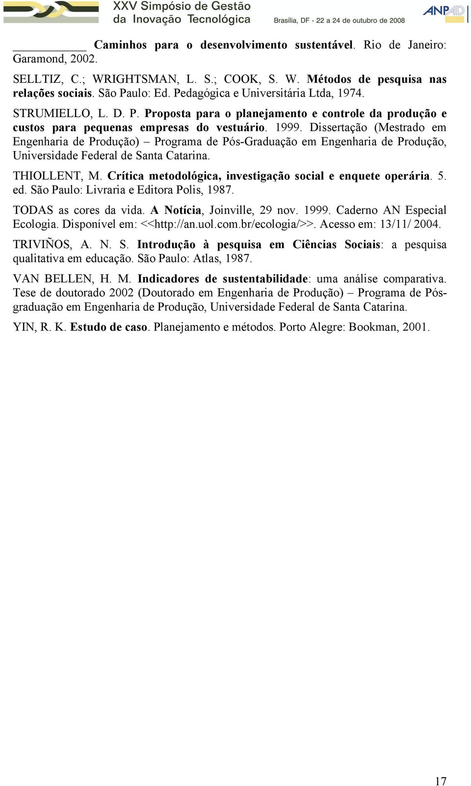 Dissertação (Mestrado em Engenharia de Produção) Programa de Pós-Graduação em Engenharia de Produção, Universidade Federal de Santa Catarina. THIOLLENT, M.