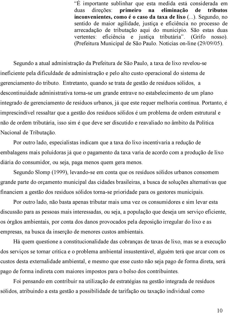 (Prefeitura Municipal de São Paulo. Notícias on-line (29/09/05).