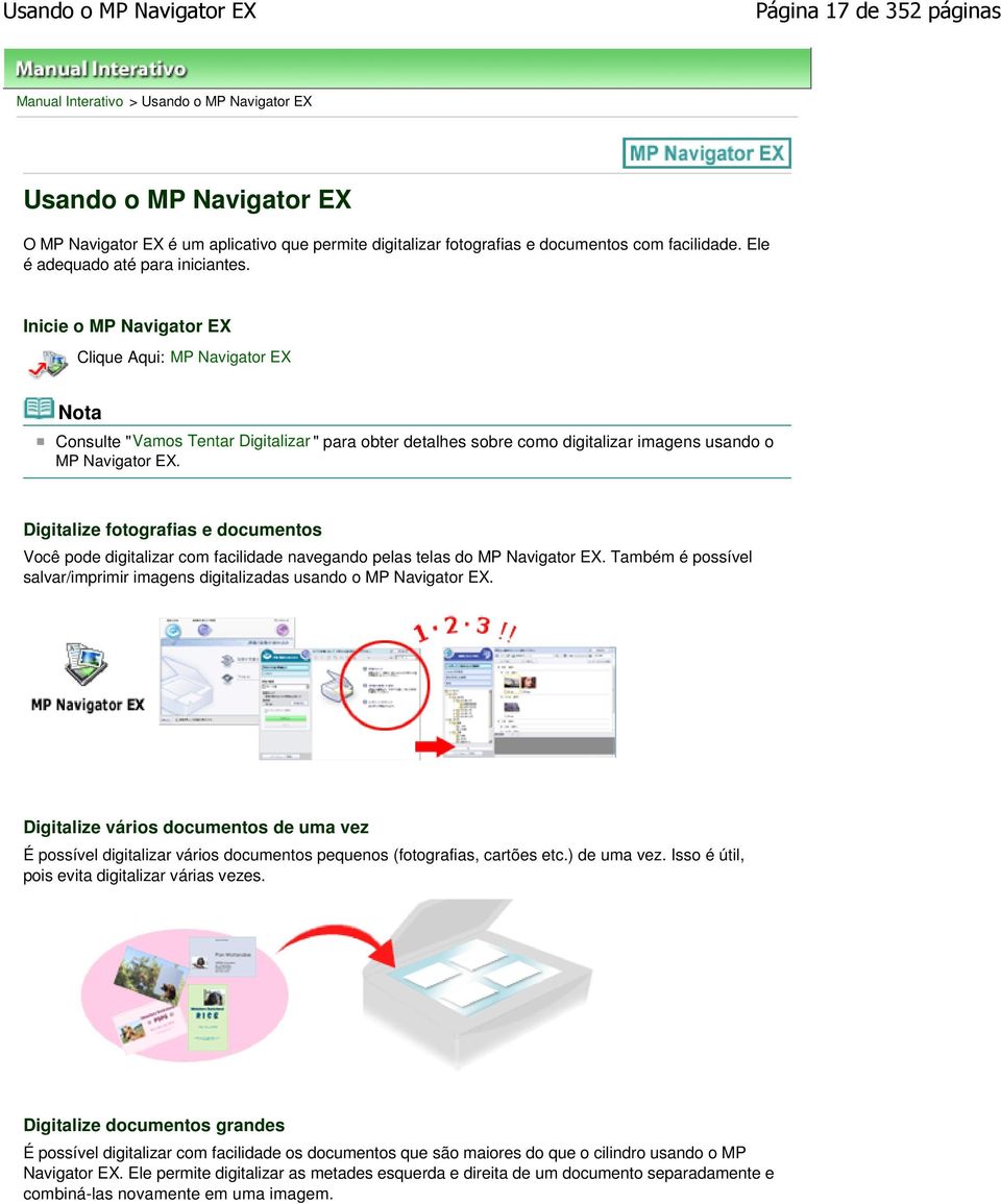 Inicie o MP Navigator EX Clique Aqui: MP Navigator EX Consulte "Vamos Tentar Digitalizar " para obter detalhes sobre como digitalizar imagens usando o MP Navigator EX.