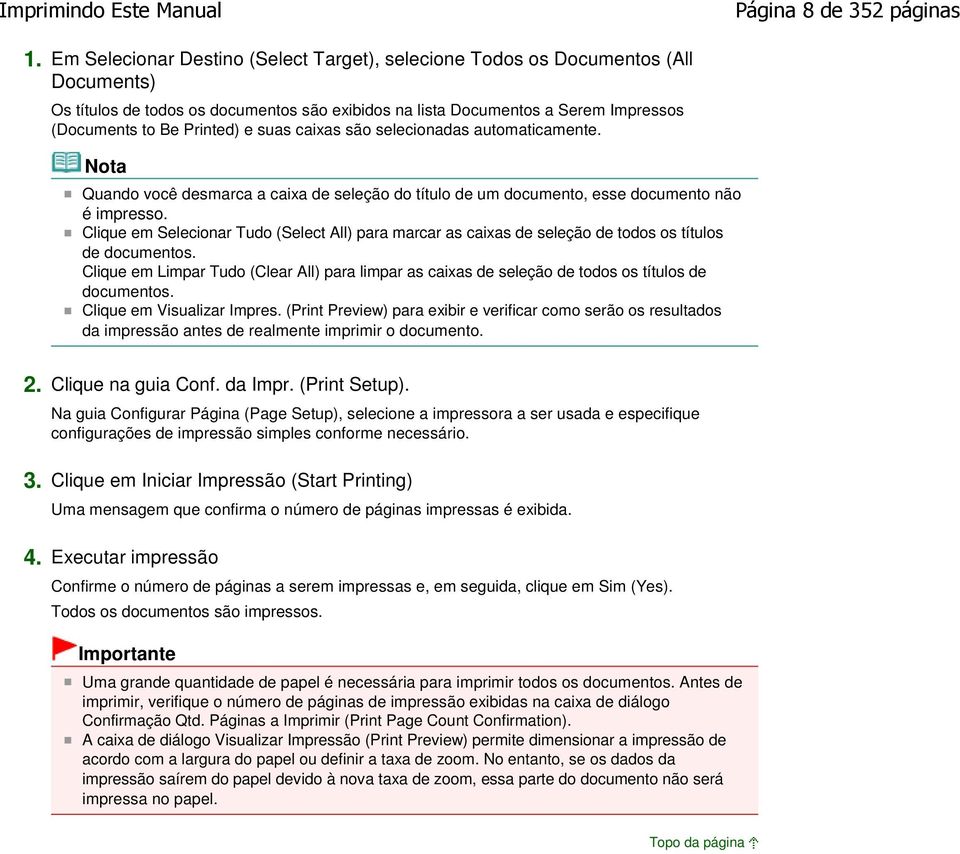 suas caixas são selecionadas automaticamente. Quando você desmarca a caixa de seleção do título de um documento, esse documento não é impresso.