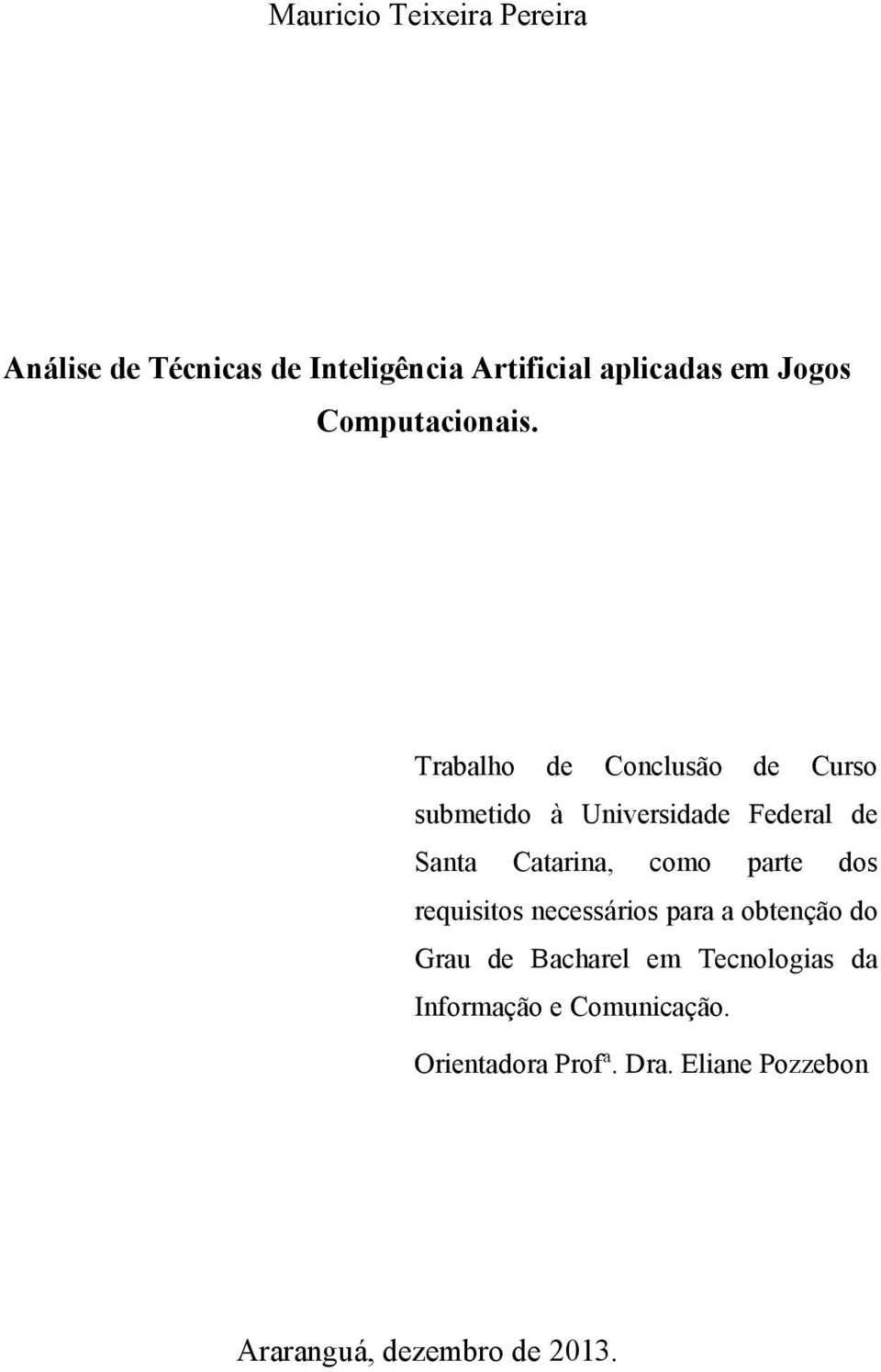 Trabalho de Conclusão de Curso submetido à Universidade Federal de Santa Catarina, como parte