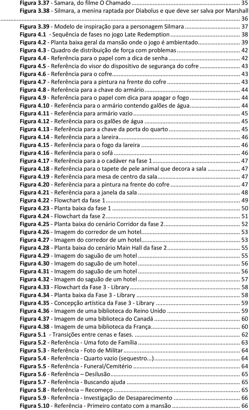 3 - Quadro de distribuição de força com problemas... 42 Figura 4.4 - Referência para o papel com a dica de senha... 42 Figura 4.5 - Referência do visor do dispositivo de segurança do cofre.