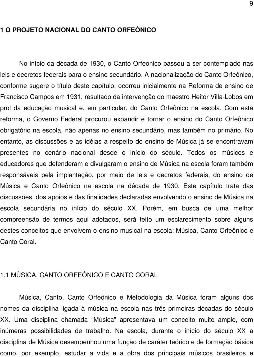 Villa-Lobos em prol da educação musical e, em particular, do Canto Orfeônico na escola.