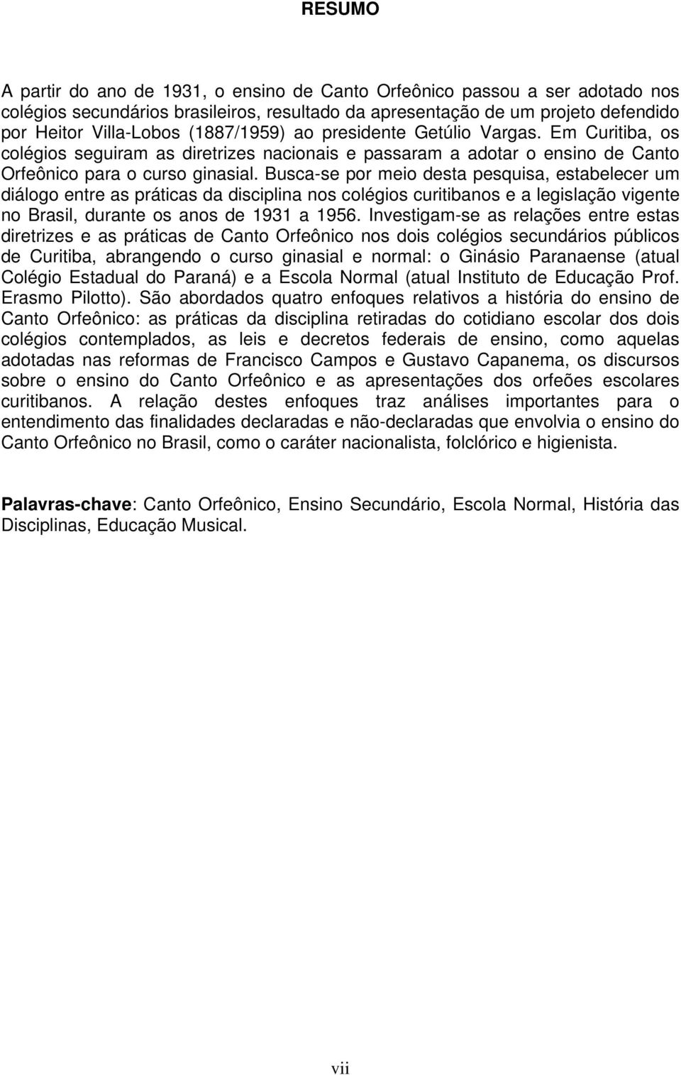 Busca-se por meio desta pesquisa, estabelecer um diálogo entre as práticas da disciplina nos colégios curitibanos e a legislação vigente no Brasil, durante os anos de 1931 a 1956.