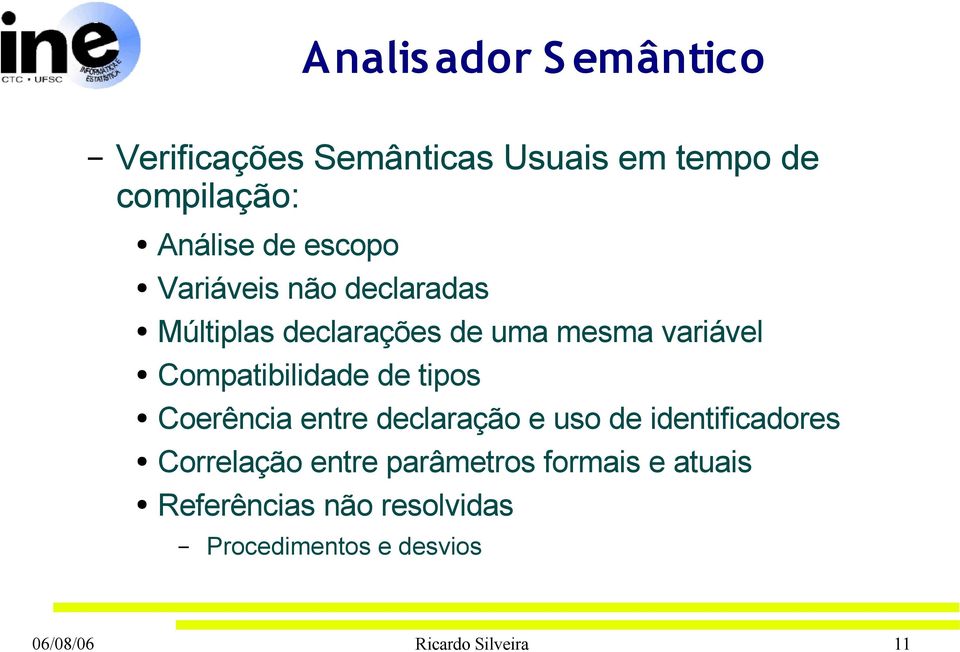 de tipos Coerência entre declaração e uso de identificadores Correlação entre parâmetros