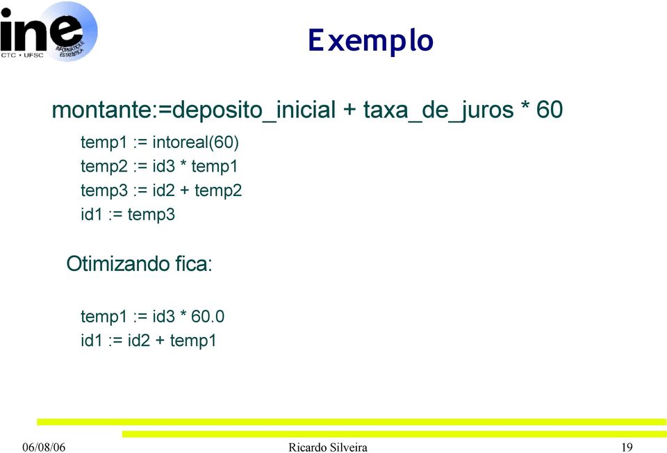 id2 + temp2 id1 := temp3 Otimizando fica: temp1 := id3