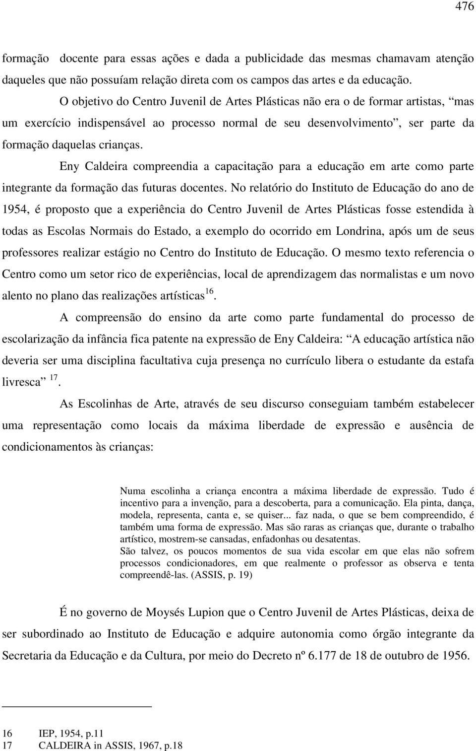 Eny Caldeira compreendia a capacitação para a educação em arte como parte integrante da formação das futuras docentes.