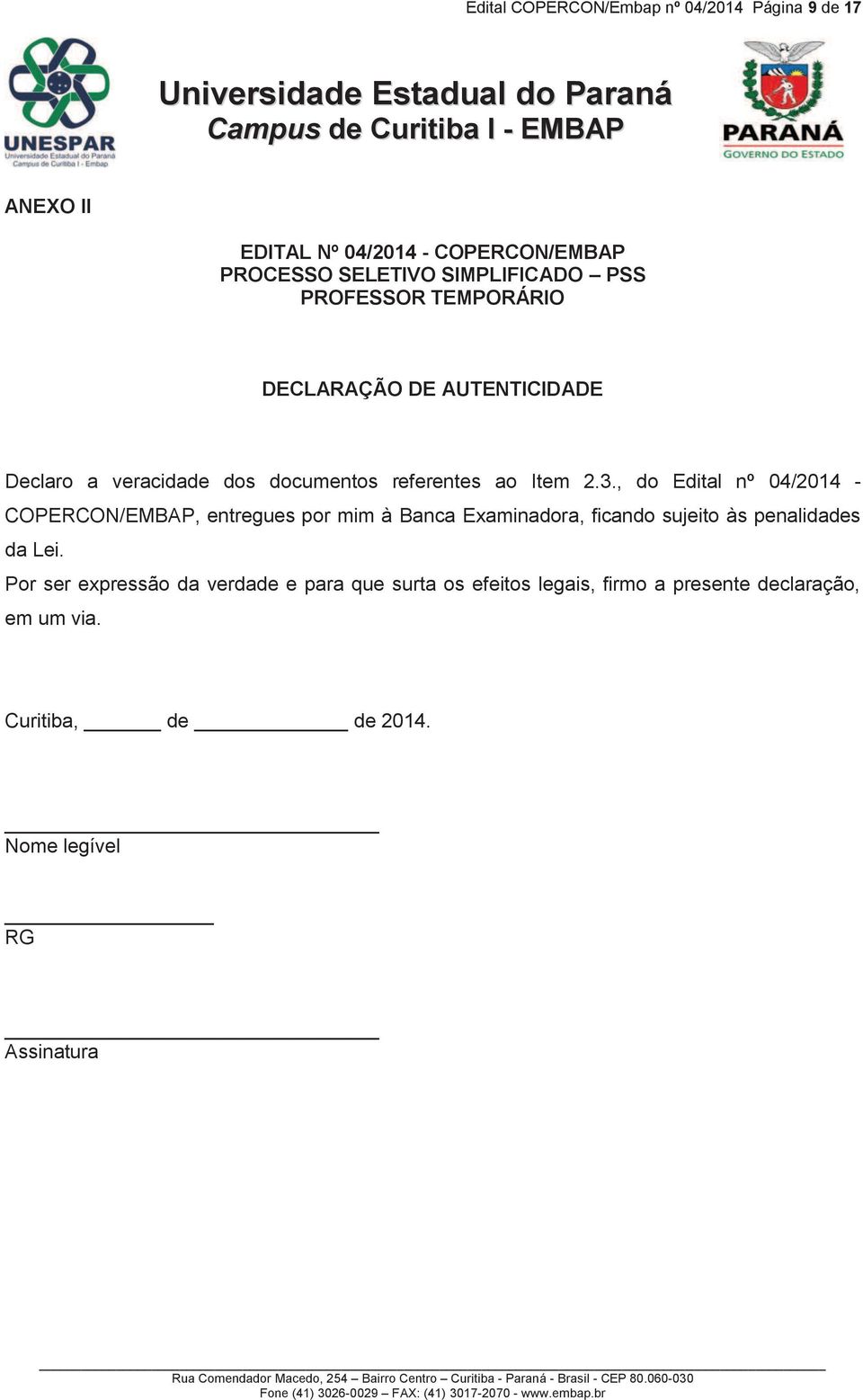 , do Edital nº 04/2014 - COPERCON/EMBAP, entregues por mim à Banca Examinadora, ficando sujeito às penalidades da Lei.