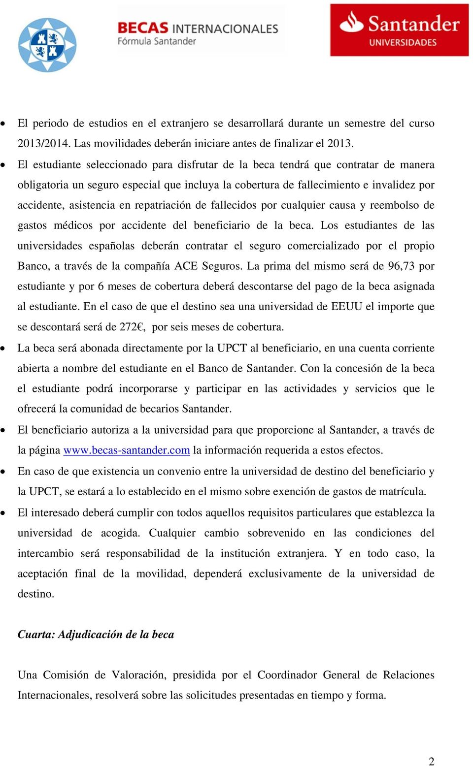 repatriación de fallecidos por cualquier causa y reembolso de gastos médicos por accidente del beneficiario de la beca.