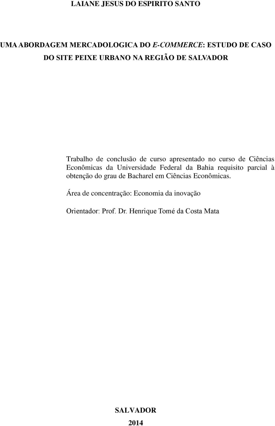 da Universidade Federal da Bahia requisito parcial à obtenção do grau de Bacharel em Ciências Econômicas.