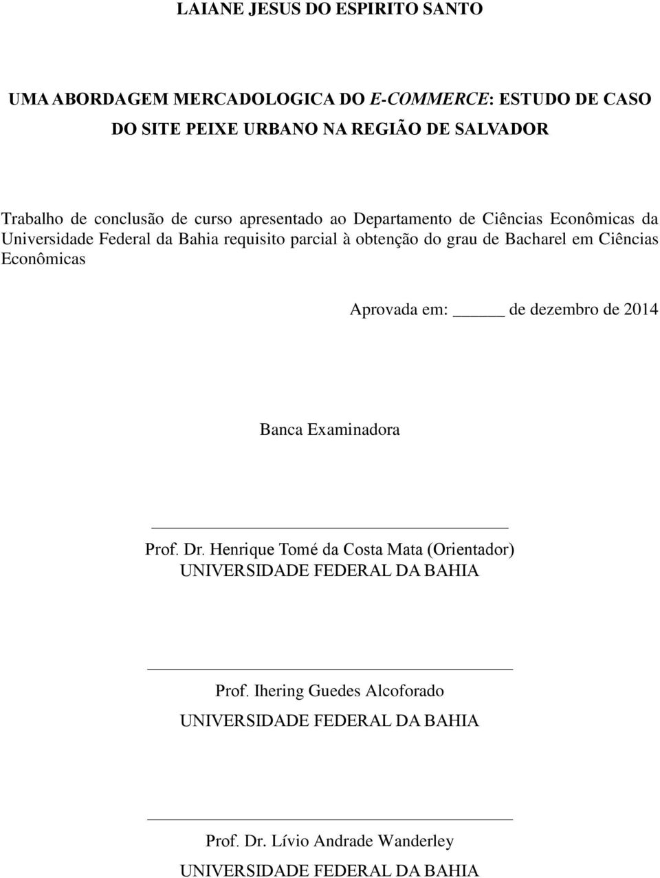 Bacharel em Ciências Econômicas Aprovada em: de dezembro de 2014 Banca Examinadora Prof. Dr.