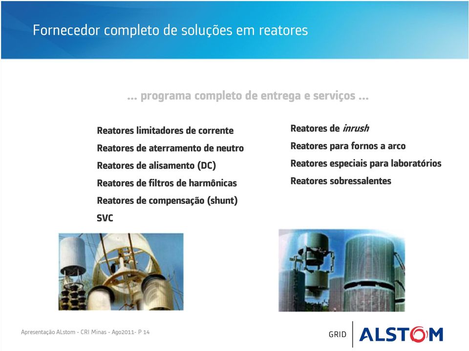 Reatores de filtros de harmônicas Reatores de compensação (shunt) SVC Reatores de inrush Reatores para