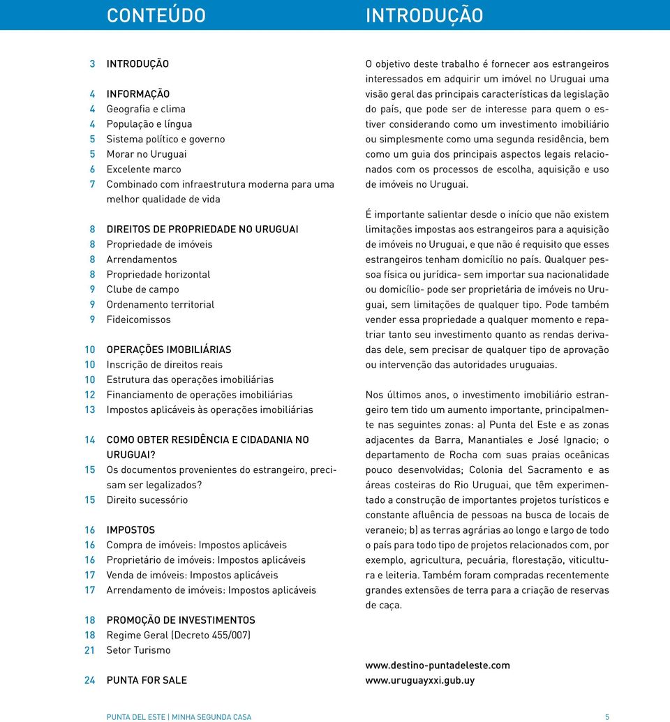 campo Ordenamento territorial Fideicomissos OPERAÇÕES IMOBILIÁRIAS Inscrição de direitos reais Estrutura das operações imobiliárias Financiamento de operações imobiliárias Impostos aplicáveis às