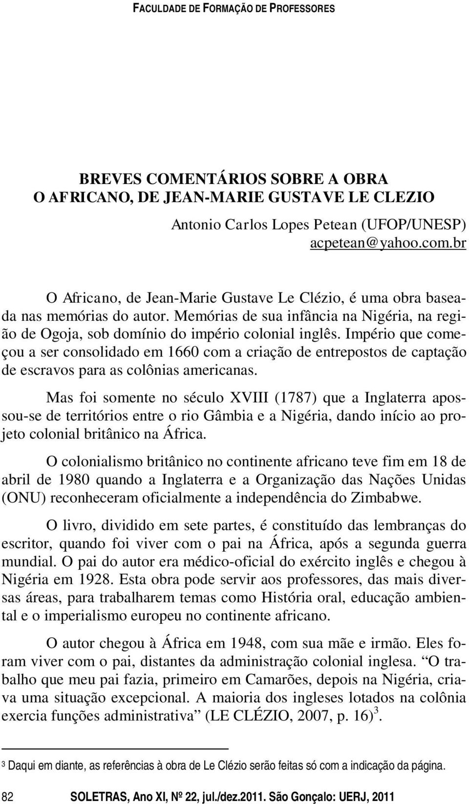 Império que começou a ser consolidado em 1660 com a criação de entrepostos de captação de escravos para as colônias americanas.