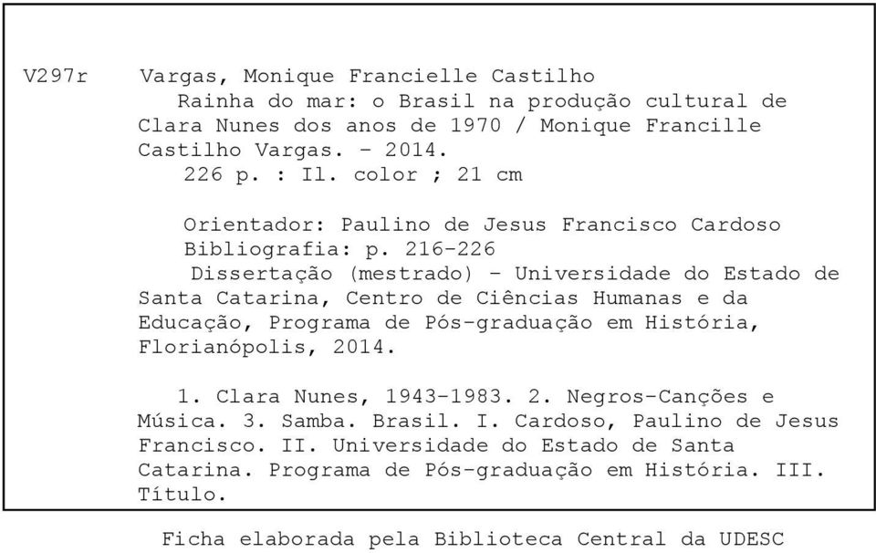 216-226 Dissertação (mestrado) Universidade do Estado de Santa Catarina, Centro de Ciências Humanas e da Educação, Programa de Pós-graduação em História, Florianópolis, 2014. 1.