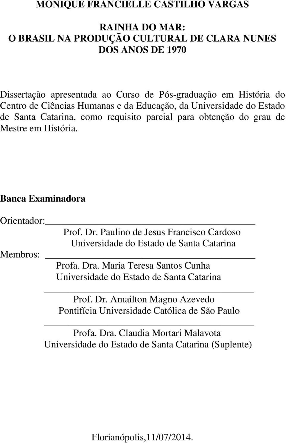 Banca Examinadora Orientador: Prof. Dr. Paulino de Jesus Francisco Cardoso Universidade do Estado de Santa Catarina Membros: Profa. Dra.