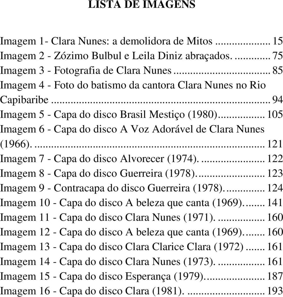 ... 121 Imagem 7 - Capa do disco Alvorecer (1974).... 122 Imagem 8 - Capa do disco Guerreira (1978).... 123 Imagem 9 - Contracapa do disco Guerreira (1978).