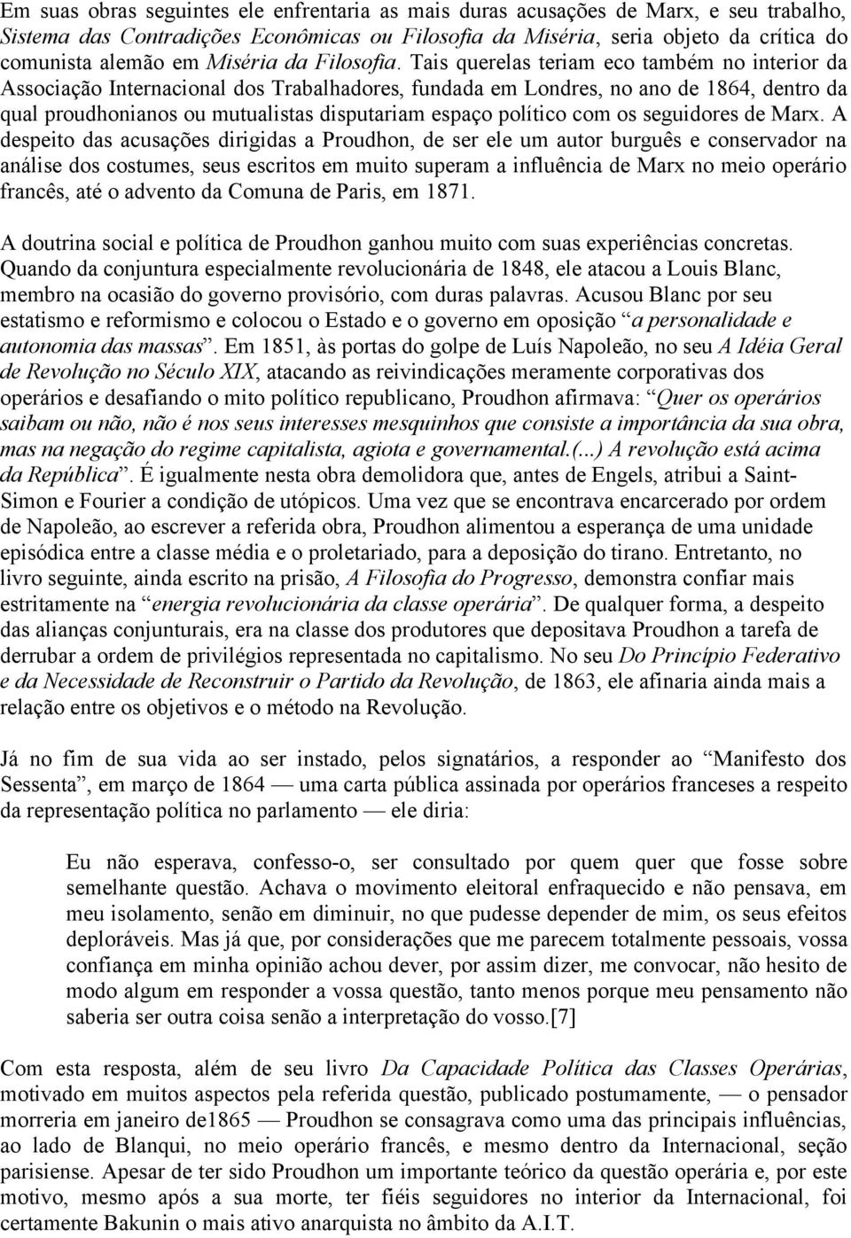 Tais querelas teriam eco também no interior da Associação Internacional dos Trabalhadores, fundada em Londres, no ano de 1864, dentro da qual proudhonianos ou mutualistas disputariam espaço político