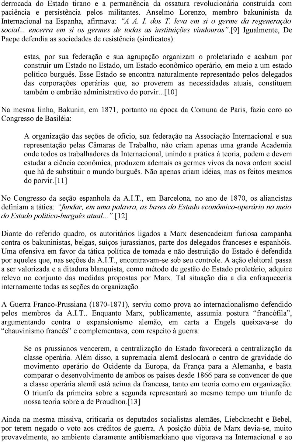 [9] Igualmente, De Paepe defendia as sociedades de resistência (sindicatos): estas, por sua federação e sua agrupação organizam o proletariado e acabam por construir um Estado no Estado, um Estado