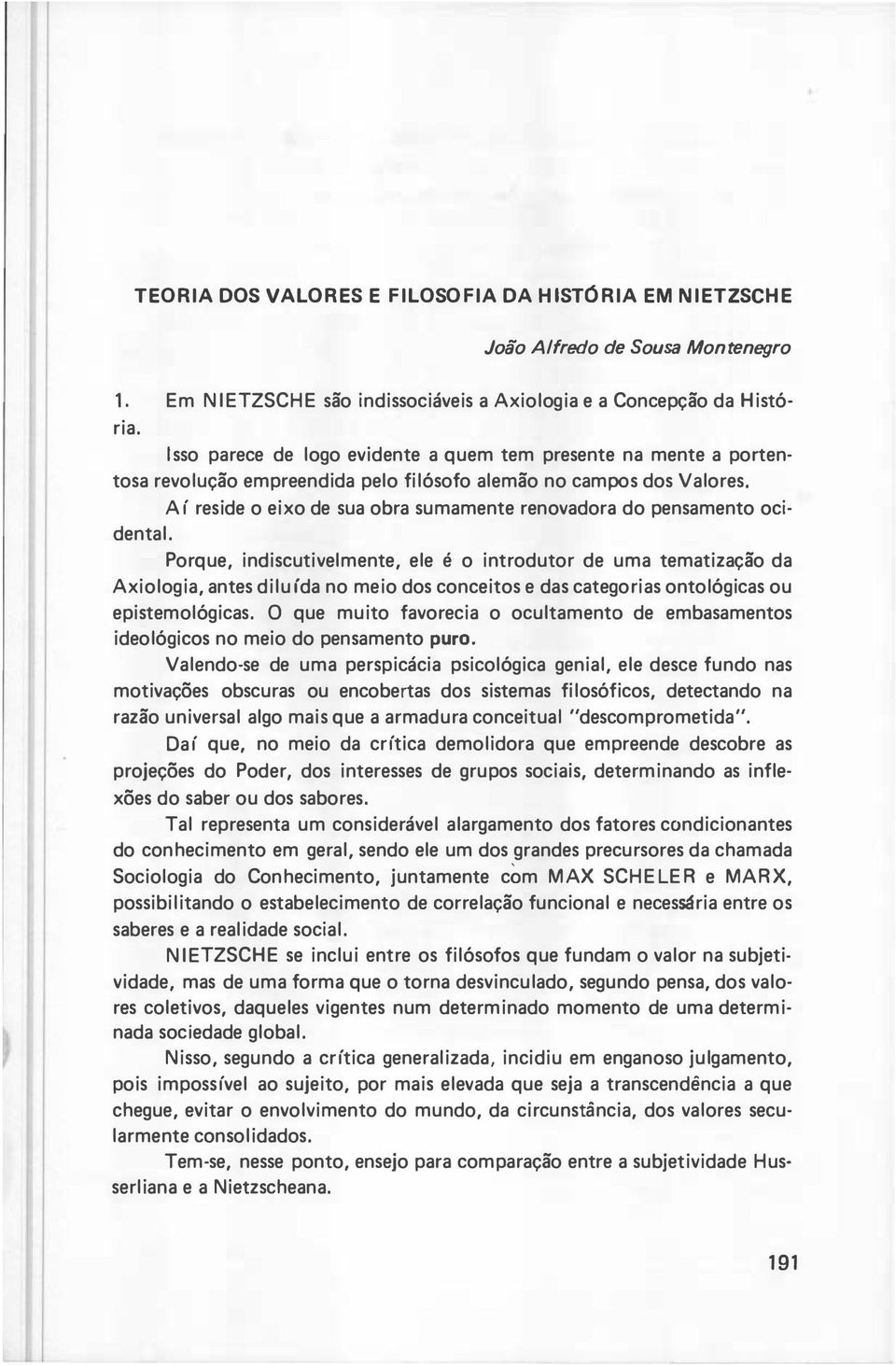 Aí reside o eixo de sua obra sumamente renovadora do pensamento ocidental.