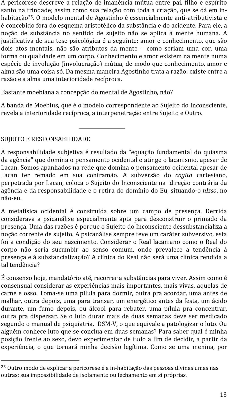 Para ele, a noção de substância no sentido de sujeito não se aplica à mente humana.