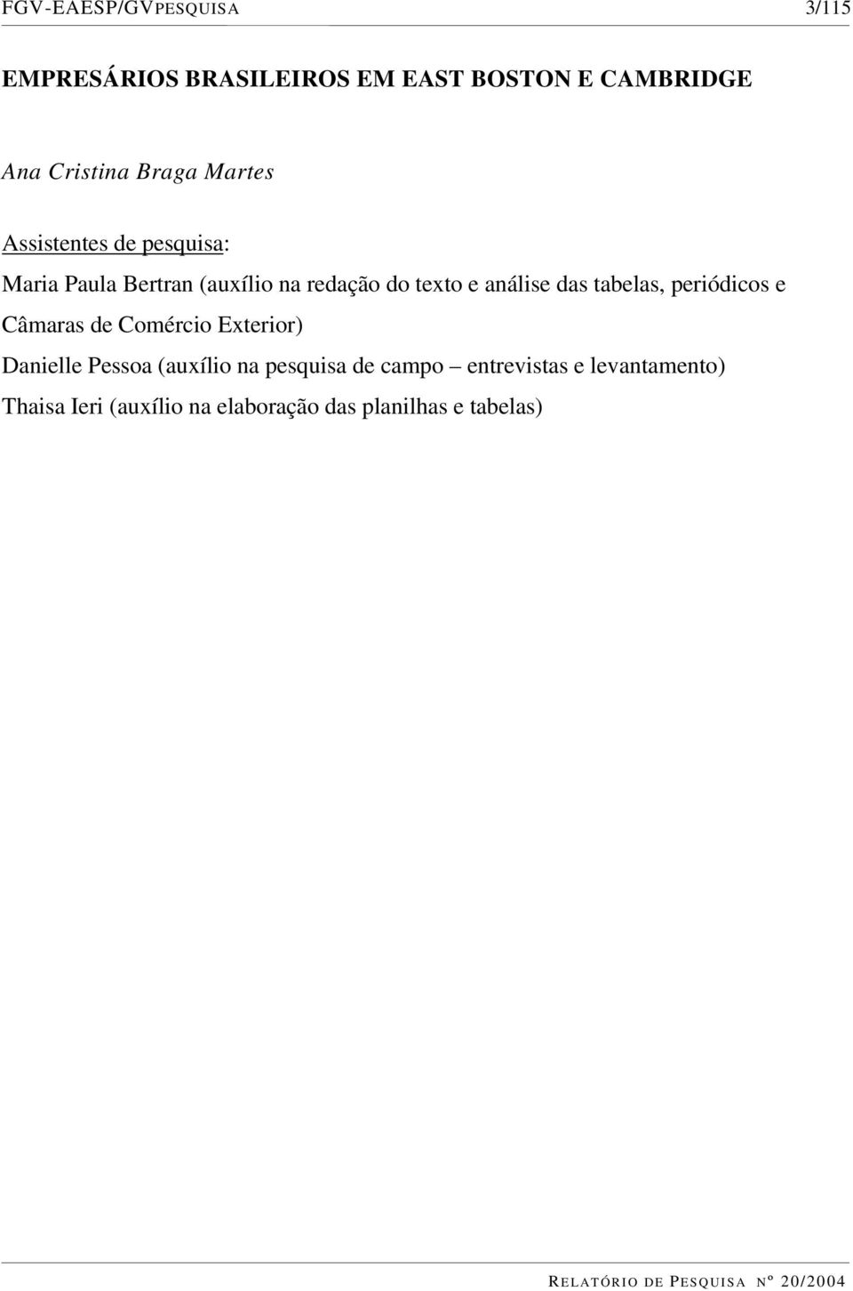 análise das tabelas, periódicos e Câmaras de Comércio Exterior) Danielle Pessoa (auxílio na